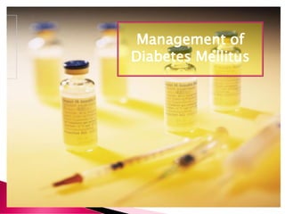 Management of
Diabetes Mellitus
 