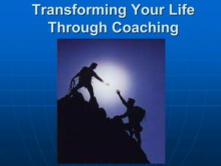 Transforming Your Life Through Coaching  