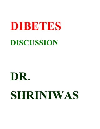 DIBETES
DISCUSSION



DR.
SHRINIWAS
 