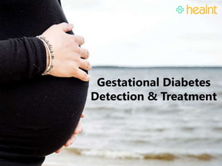 Gestational Diabetes
Detection & Treatment
 