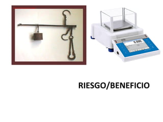 RIESGO/BENEFICIO
 