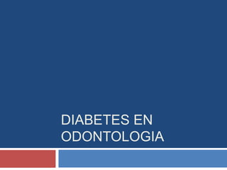 DIABETES EN
ODONTOLOGIA
 