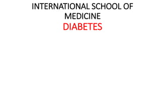INTERNATIONAL SCHOOL OF
MEDICINE
DIABETES
 