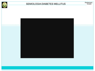 SEMIOLOGIA DIABETES MELLITUS 
 