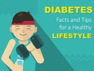DIABETES
LIFESTYLE
Facts and Tips
for a Healthy
 