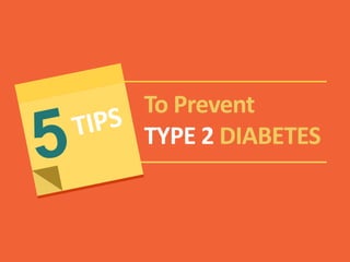 To Prevent
TYPE 2 DIABETES
 