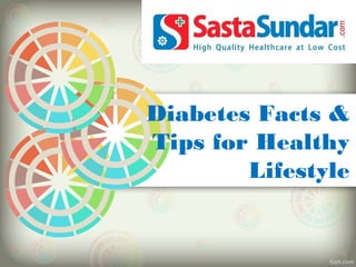 Diabetes Facts &
Tips for Healthy
Lifestyle
 