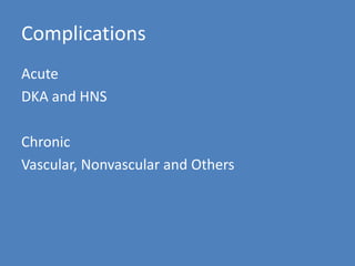 Complications    Acute DKA and HNSChronic Vascular, Nonvascular and Others