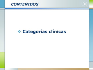 CONTENIDOS
 Categorías clínicas
 