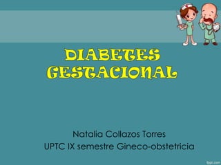 Natalia Collazos Torres
UPTC IX semestre Gineco-obstetricia
 