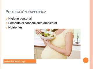 PROTECCIÓN ESPECIFICA
 Higiene personal
 Fomento al saneamiento ambiental
 Nutrientes
www.diabetes.org
 