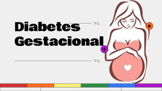 Diabetes
Gestacional
 