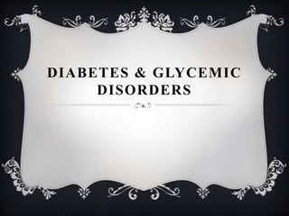 DIABETES & GLYCEMIC
DISORDERS
 