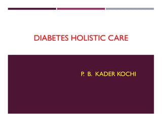 DIABETES HOLISTIC CARE
P. B. KADER KOCHI
 