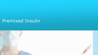 Premixed Insulin
 