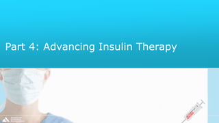 Part 4: Advancing Insulin Therapy
 