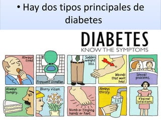 • Hay dos tipos principales de
diabetes
 