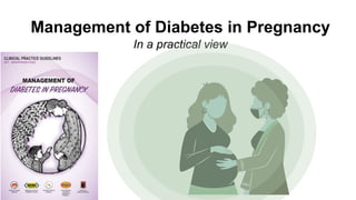 Management of Diabetes in Pregnancy
In a practical view
 