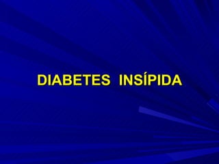 DIABETES  INSÍPIDA 