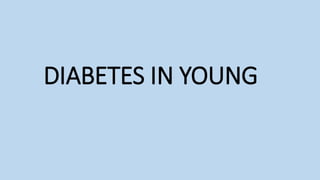 DIABETES IN YOUNG
 