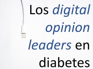 Los digital
opinion
leaders en
diabetes
 