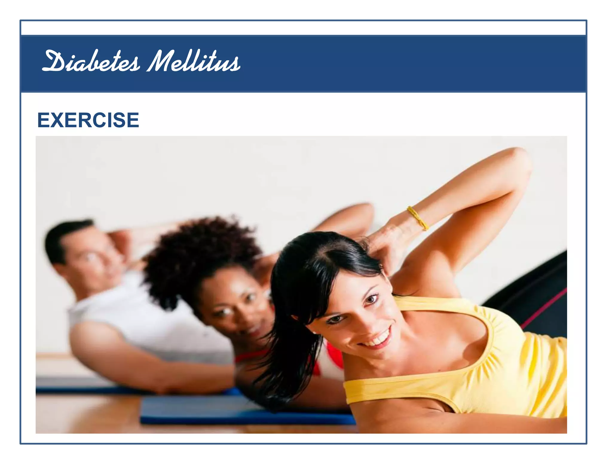 EXERCISE
Diabetes Mellitus
 