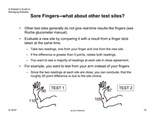 A Diabetic’s Guide to
Managing Diabetes

                        Sore Fingers--what about other test sites?

          •  ...