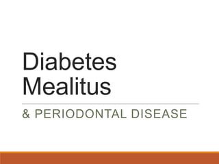 Diabetes
Mealitus
& PERIODONTAL DISEASE

 