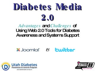 Diabetes Media 2.0 Advantages  and  Challenges  of Using Web 2.0 Tools for Diabetes Awareness and Systems Support & 