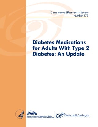 Comparative Effectiveness Review
Number 173
Diabetes Medications
for Adults With Type 2
Diabetes: An Update
 