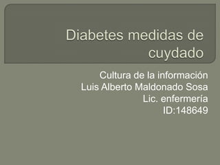 Cultura de la información
Luis Alberto Maldonado Sosa
Lic. enfermería
ID:148649

 