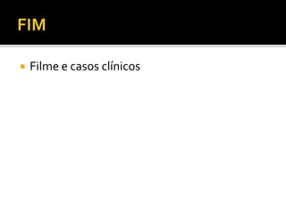  Filme e casos clínicos
 