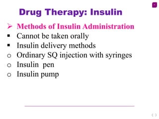 41
Drug Therapy: Insulin
 Methods of Insulin Administration
 Cannot be taken orally
 Insulin delivery methods
o Ordinar...