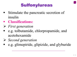 48
Sulfonylureas
 Stimulate the pancreatic secretion of
insulin
 Classifications:
 First generation
 e.g. tolbutamide,...