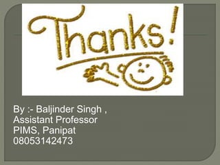 By :- Baljinder Singh ,
Assistant Professor
PIMS, Panipat
08053142473
 