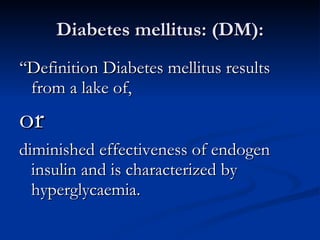Diabetes mellitus: (DM): ,[object Object],[object Object],[object Object]