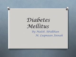 Diabetes Mellitus By Malek Abidkhan M. Luqmaan Jinnah 
