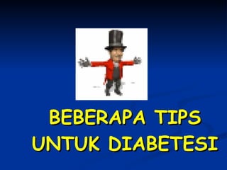 BEBERAPA TIPS UNTUK DIABETESI 