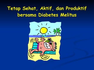 Tetap Sehat, Aktif, dan Produktif bersama Diabetes Melitus 