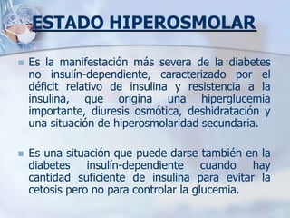 DIABETES MELLITUS TIPO 2
 anteriormente llamada diabetes del adulto o
diabetes relacionada con la obesidad.
 Se caracter...