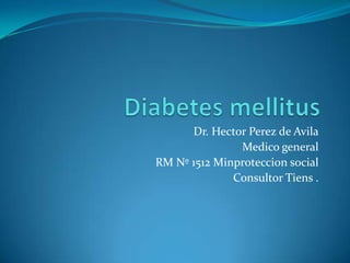 Dr. Hector Perez de Avila
               Medico general
RM Nº 1512 Minproteccion social
              Consultor Tiens .
 