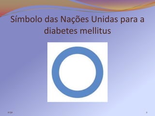 Símbolo das Nações Unidas para a
          diabetes mellitus




11:30                                2
 