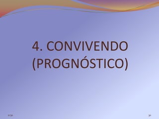 4. CONVIVENDO
        (PROGNÓSTICO)


11:30                   30
 