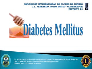 C.L. MARCOS PAYARES POLO ASESOR DISTRITAL DE PREVENCION DE LA DIABETES
Cell: 3126847868 e-mail: asesordiabetesdf42009@gmail.com
Diabetes Hoy… Es Tiempo de Actuar

 