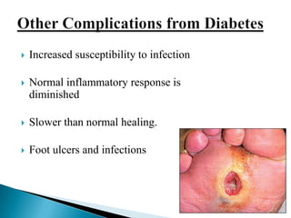 

Increased susceptibility to infection



Normal inflammatory response is
diminished



Slower than normal healing.



Foot ulcers and infections

 
