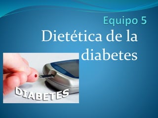 Dietética de la
diabetes
 