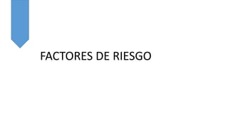 FACTORES DE RIESGO
 