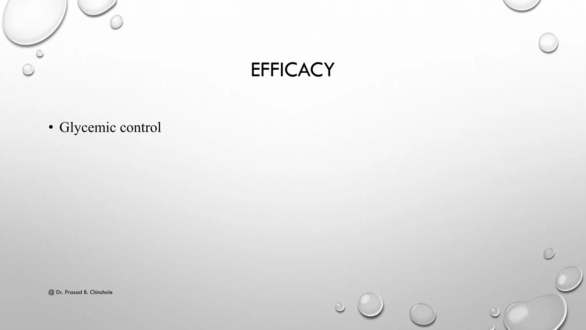 EFFICACY
• Glycemic control
@ Dr. Prasad B. Chinchole
 