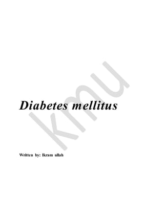 Diabetes mellitus
Written by: Ikram ullah
 