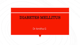 DrAmitha G
DIABETES MELLITUS
 
